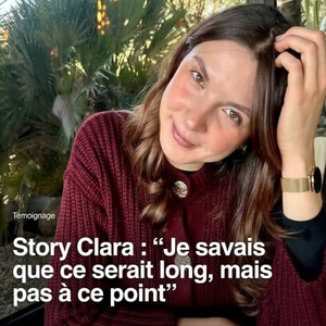 Story Clara — “Je savais que ce serait long, mais pas à ce point”